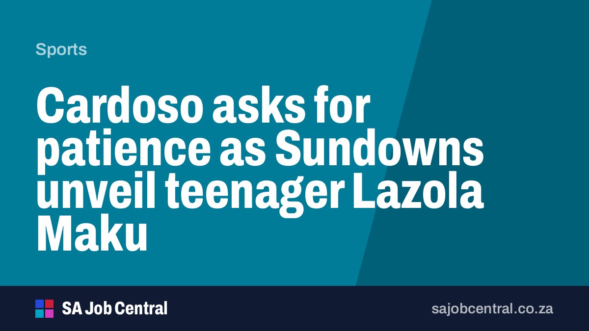 Cardoso asks for patience as Sundowns unveil teenager Lazola Maku